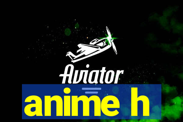 anime h